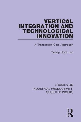 Vertical Integration and Technological Innovation: A Transaction Cost Approach book