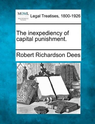 The Inexpediency of Capital Punishment. book