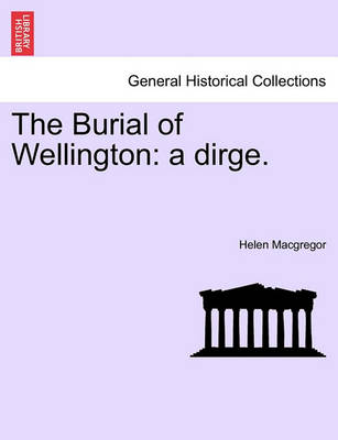 The Burial of Wellington: A Dirge. book