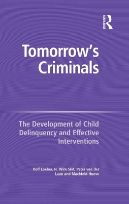 Tomorrow's Criminals: The Development of Child Delinquency and Effective Interventions by N. Wim Slot