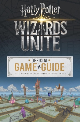 Wizards Unite: The Official Game Guide book