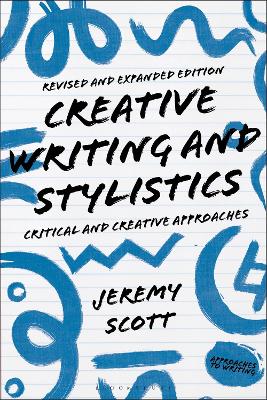 Creative Writing and Stylistics, Revised and Expanded Edition: Critical and Creative Approaches by Jeremy Scott