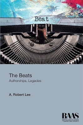 The Beats: Authorship, Legacies by A. Robert Lee