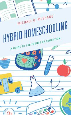 Hybrid Homeschooling: A Guide to the Future of Education book