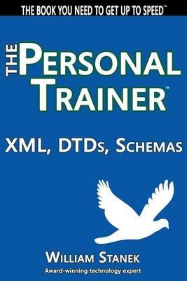 XML, DTDs, Schemas: The Personal Trainer by Stanek, William