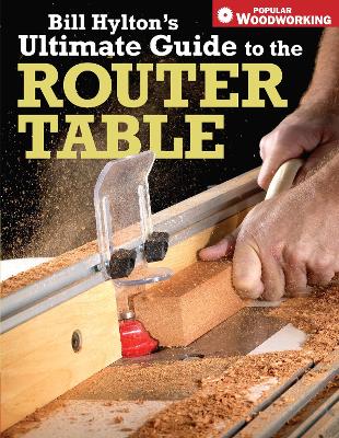 Bill Hylton's Ultimate Guide to the Router Table book