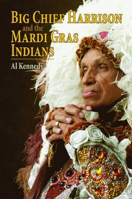 Big Chief Harrison and the Mardi Gras Indians by Al Kennedy