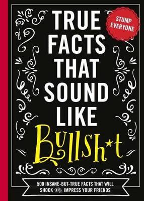 True Facts That Sound Like Bullshit book