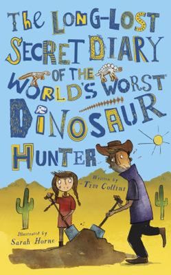 The Long-Lost Secret Diary of the World's Worst Dinosaur Hunter by Tim Collins