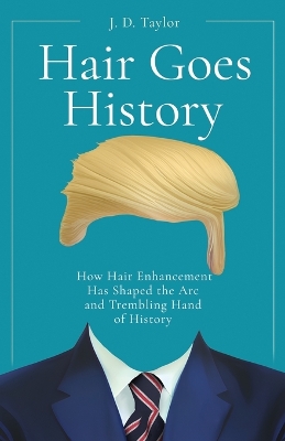 Hair Goes History: How Hair Enhancement Has Shaped the Arc and Trembling Hand of History book