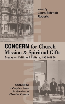 Concern for Church Mission and Spiritual Gifts: Essays on Faith and Culture, 1958-1968 by Laura Schmidt Roberts