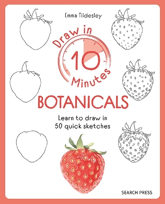 Draw in 10 Minutes: Botanicals: Learn How to Draw in 50 Quick Sketches book