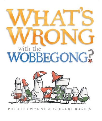 What's Wrong with the Wobbegong? by Phillip Gwynne