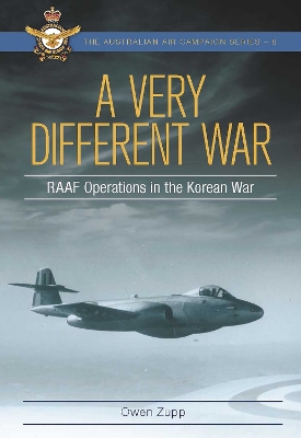 A Very Different War: RAAF Operations in the Korean War by Owen Zupp