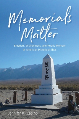 Memorials Matter: Emotion, Environment and Public Memory at American Historical Sites book