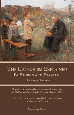 The Catechism Explained: By Stories and Examples book