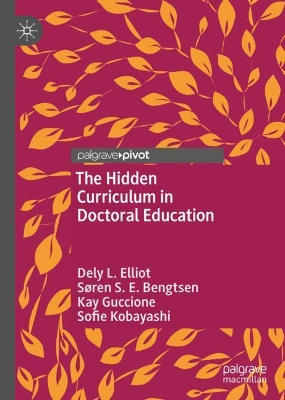 The Hidden Curriculum in Doctoral Education by Dely L. Elliot