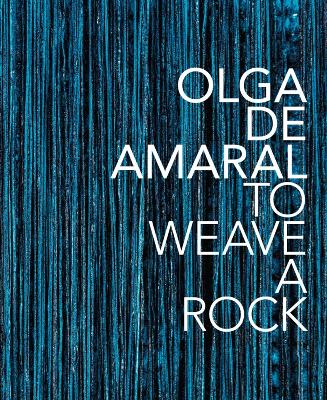 Olga de Amaral: To Weave a Rock book