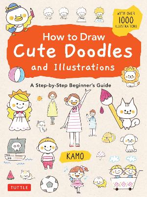 How to Draw Cute Doodles and Illustrations: A Step-by-Step Beginner's Guide [With Over 1000 Illustrations] book
