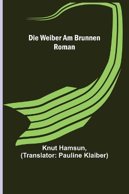 Die Weiber am Brunnen: Roman book