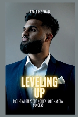 Leveling Up: Essential steps for achieving financial success book