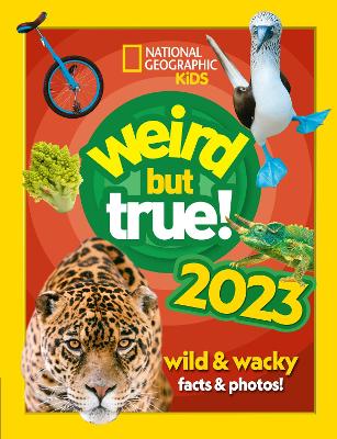 Weird but true! 2023: wild and wacky facts & photos! (National Geographic Kids) book