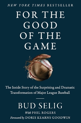 For the Good of the Game: The Inside Story of the Surprising and Dramatic Transformation of Major League Baseball book