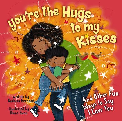 You're the Hugs to My Kisses: And Other Fun Ways to Say I Love You book