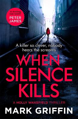 When Silence Kills: An absolutely gripping thriller with a killer twist by Mark Griffin