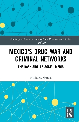 Mexico's Drug War and Criminal Networks: The Dark Side of Social Media by Nilda Garcia
