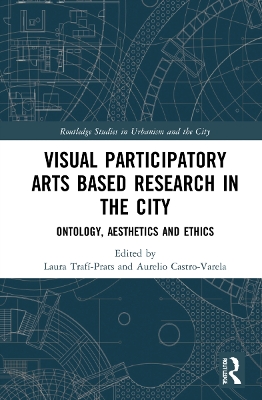 Visual Participatory Arts Based Research in the City: Ontology, Aesthetics and Ethics book
