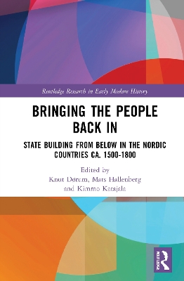 Bringing the People Back In: State Building from Below in the Nordic Countries ca. 1500-1800 by Knut Dørum