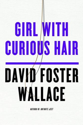 Girl with Curious Hair by David Foster Wallace