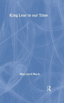 King Lear in Our Time by Maynard Mack