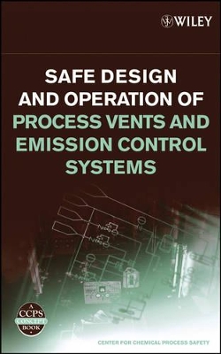 Safe Design and Operation of Process Vents and Emission Control Systems book