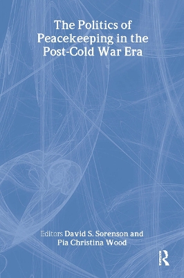 The Politics of Peacekeeping in the Post-Cold War Era by David S. Sorenson