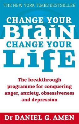 Change Your Brain, Change Your Life by Dr Daniel G Amen
