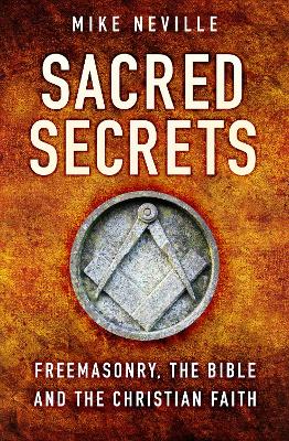Sacred Secrets: Freemasonry, the Bible and Christian Faith book