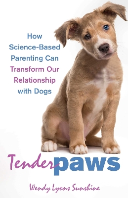 Tender Paws: How Science-Based Parenting Can Transform Our Relationship with Dogs book