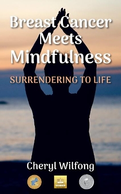 Breast Cancer Meets Mindfulness: Surrendering to Life book