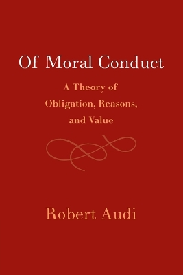 Of Moral Conduct: A Theory of Obligation, Reasons, and Value book