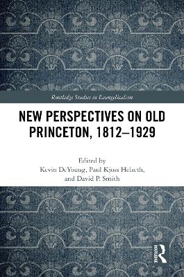 New Perspectives on Old Princeton, 1812–1929 book