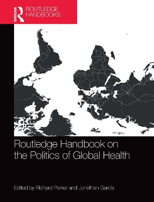 Routledge Handbook on the Politics of Global Health by Richard Parker