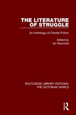 The The Literature of Struggle: An Anthology of Chartist Fiction by Ian Haywood