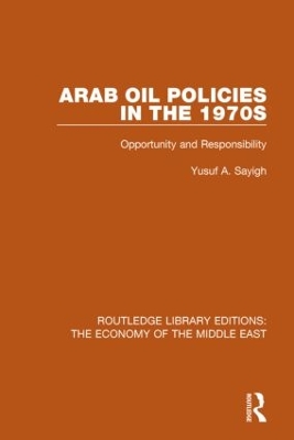 Arab Oil Policies in the 1970s by Yusuf A. Sayigh