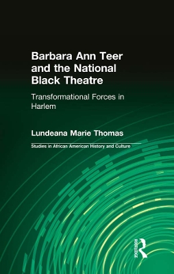 Barbara Ann Teer and the National Black Theatre: Transformational Forces in Harlem by Lundeana Marie Thomas