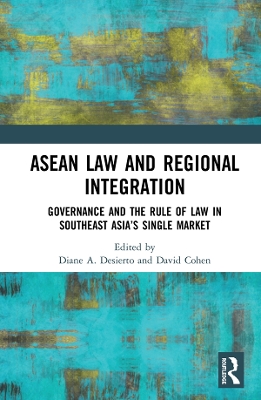 ASEAN Law and Regional Integration: Governance and the Rule of Law in Southeast Asia’s Single Market by David Cohen