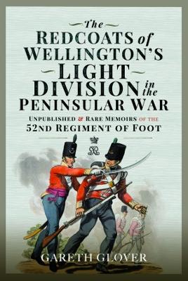 The Redcoats of Wellington's Light Division in the Peninsular War: Unpublished and Rare Memoirs of the 52nd Regiment of Foot book