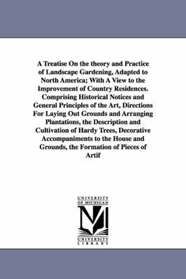 A Treatise on the Theory and Practice of Landscape Gardening, Adapted to North America; With a View to the Improvement of Country Residences. Compri by Andrew Jackson Downing