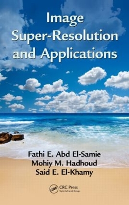 Image Super-Resolution and Applications by Fathi E. Abd El-Samie